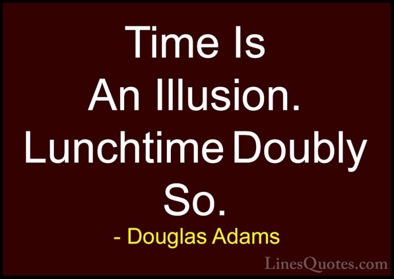 Douglas Adams Quotes (12) - Time Is An Illusion. Lunchtime Doubly... - QuotesTime Is An Illusion. Lunchtime Doubly So.