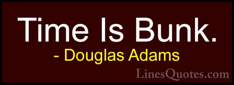 Douglas Adams Quotes (39) - Time Is Bunk.... - QuotesTime Is Bunk.