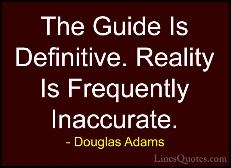 Douglas Adams Quotes (48) - The Guide Is Definitive. Reality Is F... - QuotesThe Guide Is Definitive. Reality Is Frequently Inaccurate.