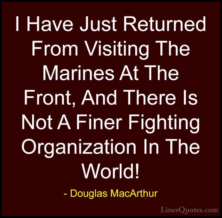 Douglas MacArthur Quotes (26) - I Have Just Returned From Visitin... - QuotesI Have Just Returned From Visiting The Marines At The Front, And There Is Not A Finer Fighting Organization In The World!