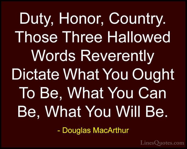 Douglas MacArthur Quotes (3) - Duty, Honor, Country. Those Three ... - QuotesDuty, Honor, Country. Those Three Hallowed Words Reverently Dictate What You Ought To Be, What You Can Be, What You Will Be.