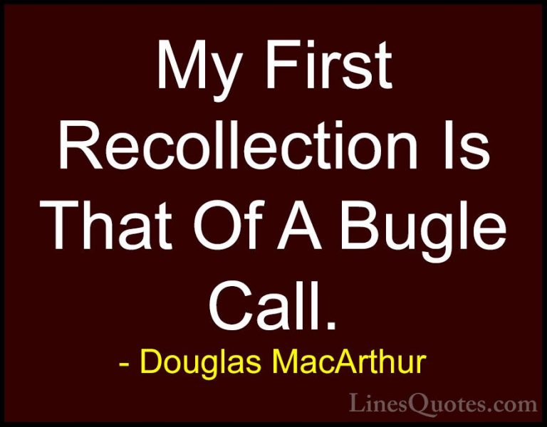 Douglas MacArthur Quotes (35) - My First Recollection Is That Of ... - QuotesMy First Recollection Is That Of A Bugle Call.