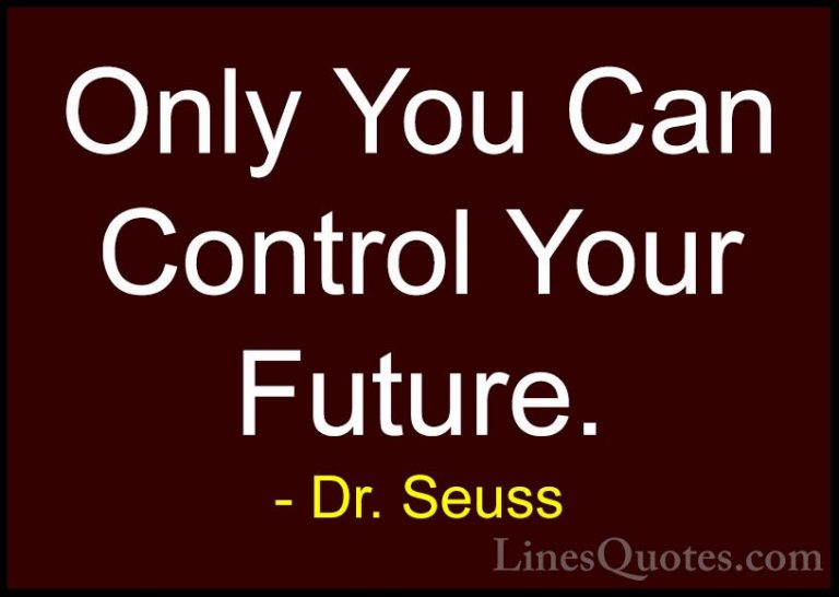 Dr. Seuss Quotes (18) - Only You Can Control Your Future.... - QuotesOnly You Can Control Your Future.