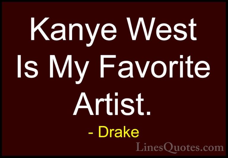 Drake Quotes (19) - Kanye West Is My Favorite Artist.... - QuotesKanye West Is My Favorite Artist.