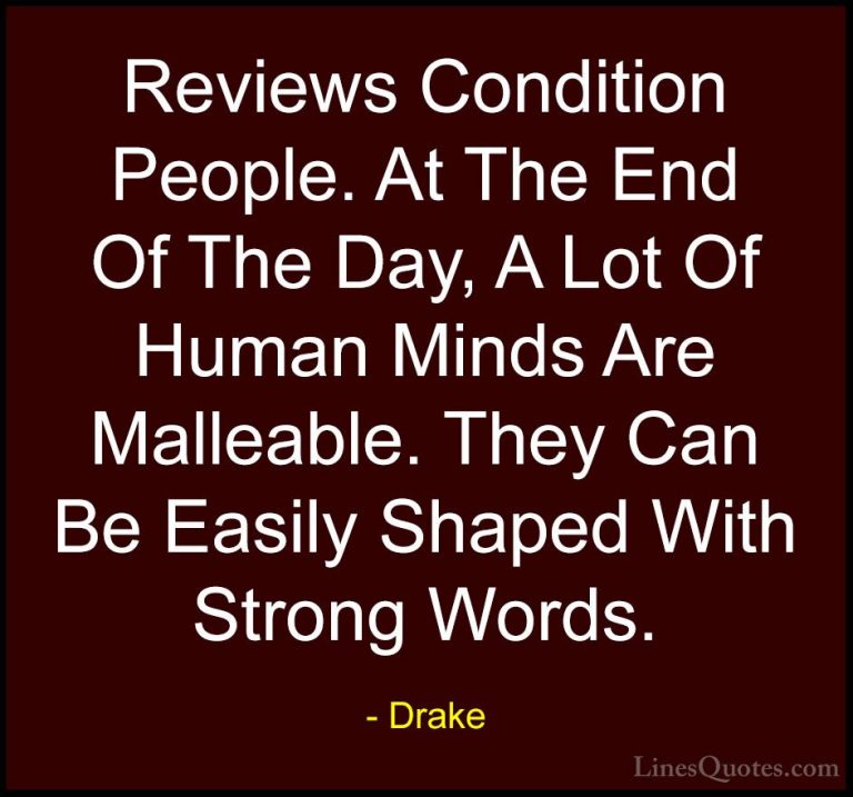 Drake Quotes (29) - Reviews Condition People. At The End Of The D... - QuotesReviews Condition People. At The End Of The Day, A Lot Of Human Minds Are Malleable. They Can Be Easily Shaped With Strong Words.