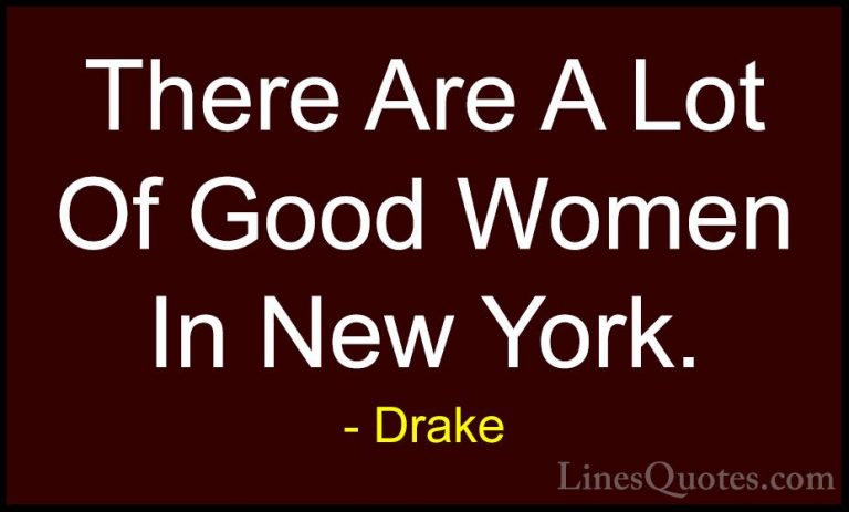 Drake Quotes (33) - There Are A Lot Of Good Women In New York.... - QuotesThere Are A Lot Of Good Women In New York.