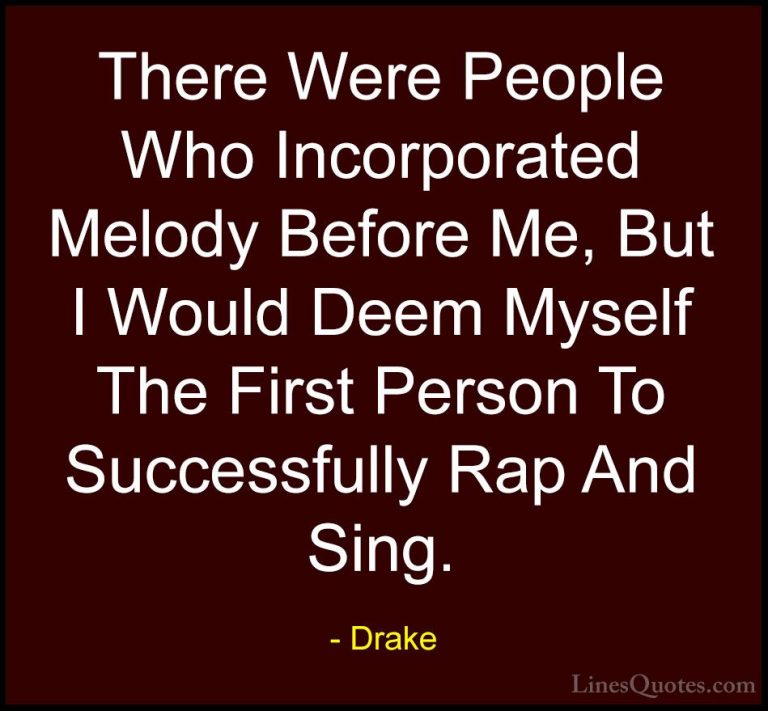 Drake Quotes (46) - There Were People Who Incorporated Melody Bef... - QuotesThere Were People Who Incorporated Melody Before Me, But I Would Deem Myself The First Person To Successfully Rap And Sing.