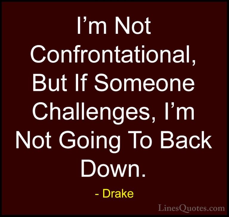 Drake Quotes (5) - I'm Not Confrontational, But If Someone Challe... - QuotesI'm Not Confrontational, But If Someone Challenges, I'm Not Going To Back Down.