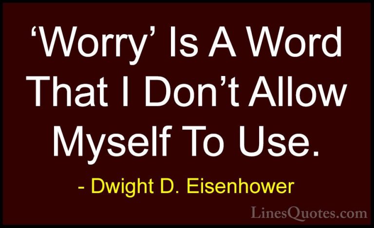 Dwight D. Eisenhower Quotes (26) - 'Worry' Is A Word That I Don't... - Quotes'Worry' Is A Word That I Don't Allow Myself To Use.