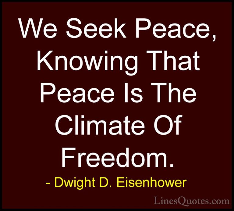 Dwight D. Eisenhower Quotes (58) - We Seek Peace, Knowing That Pe... - QuotesWe Seek Peace, Knowing That Peace Is The Climate Of Freedom.