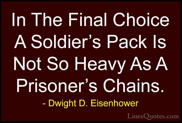 Dwight D. Eisenhower Quotes (67) - In The Final Choice A Soldier'... - QuotesIn The Final Choice A Soldier's Pack Is Not So Heavy As A Prisoner's Chains.