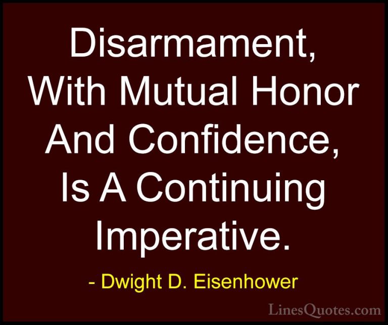 Dwight D. Eisenhower Quotes (96) - Disarmament, With Mutual Honor... - QuotesDisarmament, With Mutual Honor And Confidence, Is A Continuing Imperative.