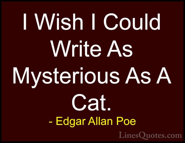 Edgar Allan Poe Quotes (12) - I Wish I Could Write As Mysterious ... - QuotesI Wish I Could Write As Mysterious As A Cat.