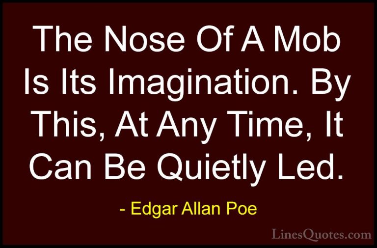 Edgar Allan Poe Quotes (21) - The Nose Of A Mob Is Its Imaginatio... - QuotesThe Nose Of A Mob Is Its Imagination. By This, At Any Time, It Can Be Quietly Led.