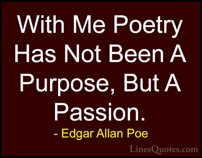 Edgar Allan Poe Quotes (22) - With Me Poetry Has Not Been A Purpo... - QuotesWith Me Poetry Has Not Been A Purpose, But A Passion.