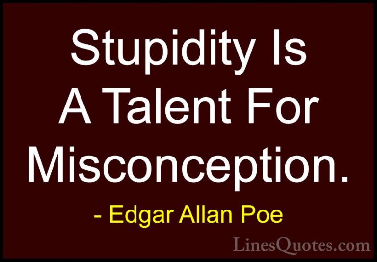 Edgar Allan Poe Quotes (25) - Stupidity Is A Talent For Misconcep... - QuotesStupidity Is A Talent For Misconception.
