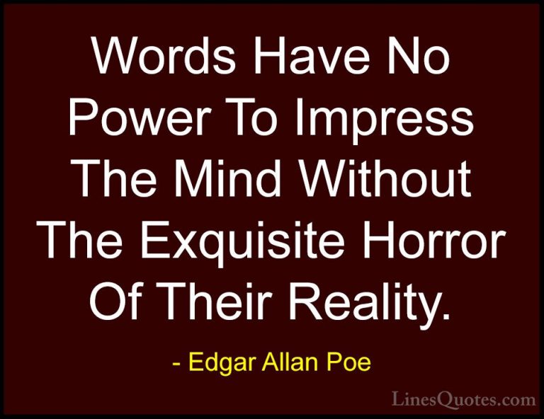 Edgar Allan Poe Quotes (3) - Words Have No Power To Impress The M... - QuotesWords Have No Power To Impress The Mind Without The Exquisite Horror Of Their Reality.