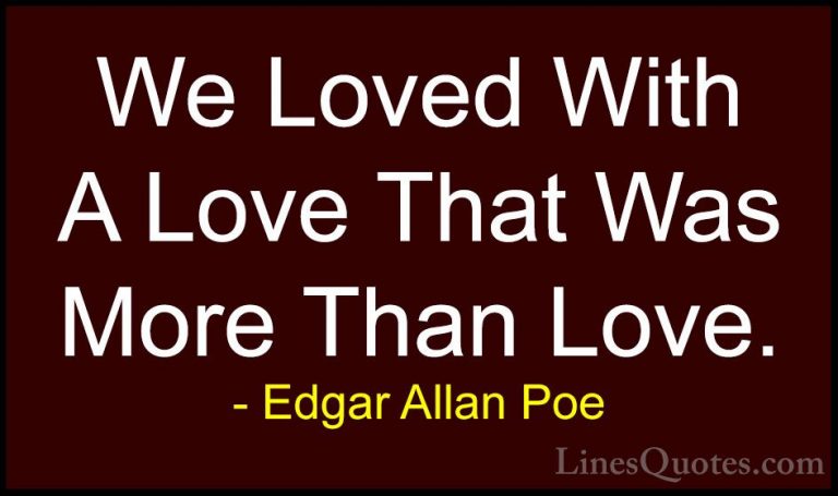 Edgar Allan Poe Quotes (32) - We Loved With A Love That Was More ... - QuotesWe Loved With A Love That Was More Than Love.