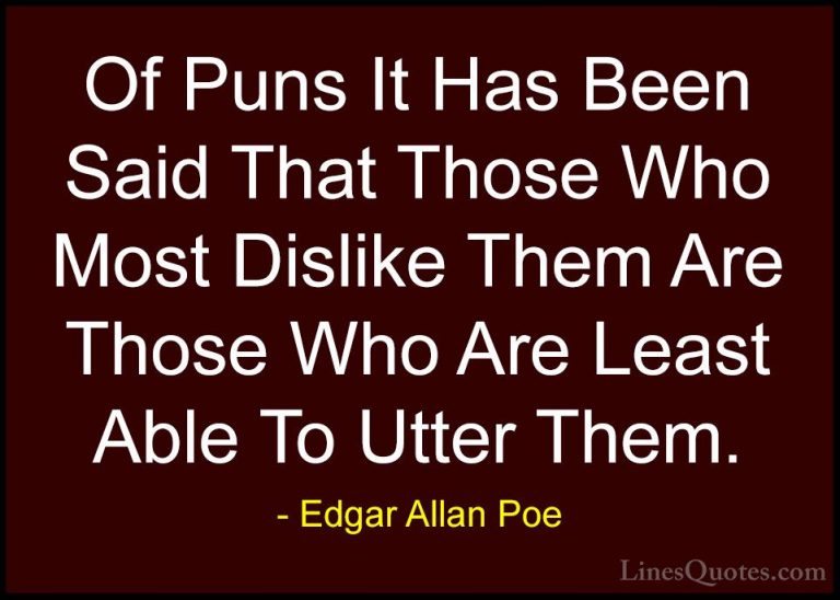 Edgar Allan Poe Quotes (37) - Of Puns It Has Been Said That Those... - QuotesOf Puns It Has Been Said That Those Who Most Dislike Them Are Those Who Are Least Able To Utter Them.