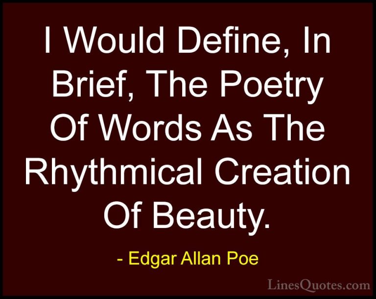 Edgar Allan Poe Quotes (4) - I Would Define, In Brief, The Poetry... - QuotesI Would Define, In Brief, The Poetry Of Words As The Rhythmical Creation Of Beauty.