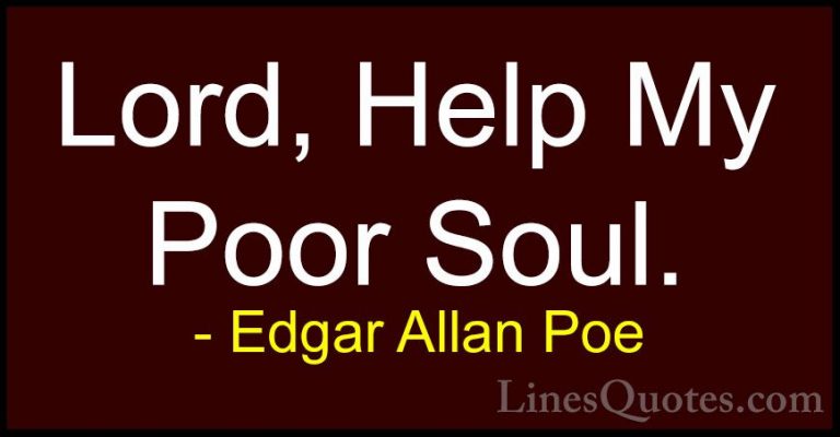 Edgar Allan Poe Quotes (43) - Lord, Help My Poor Soul.... - QuotesLord, Help My Poor Soul.