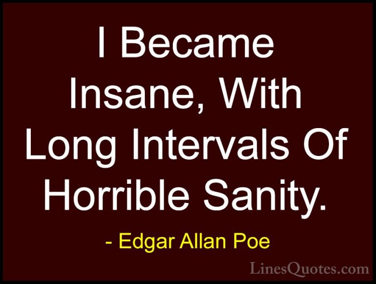 Edgar Allan Poe Quotes (5) - I Became Insane, With Long Intervals... - QuotesI Became Insane, With Long Intervals Of Horrible Sanity.