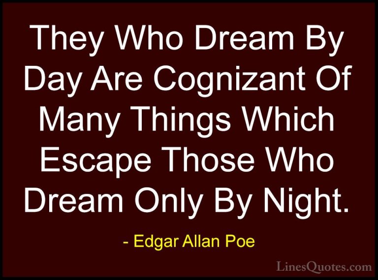 Edgar Allan Poe Quotes (7) - They Who Dream By Day Are Cognizant ... - QuotesThey Who Dream By Day Are Cognizant Of Many Things Which Escape Those Who Dream Only By Night.