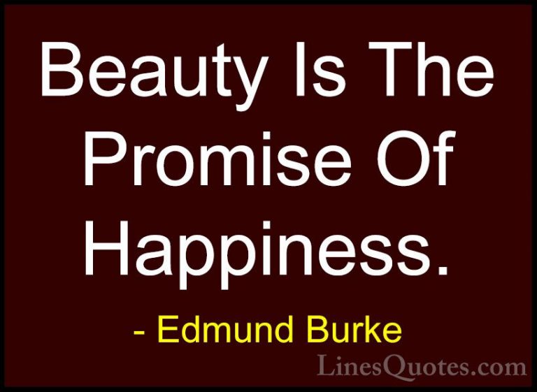 Edmund Burke Quotes (35) - Beauty Is The Promise Of Happiness.... - QuotesBeauty Is The Promise Of Happiness.