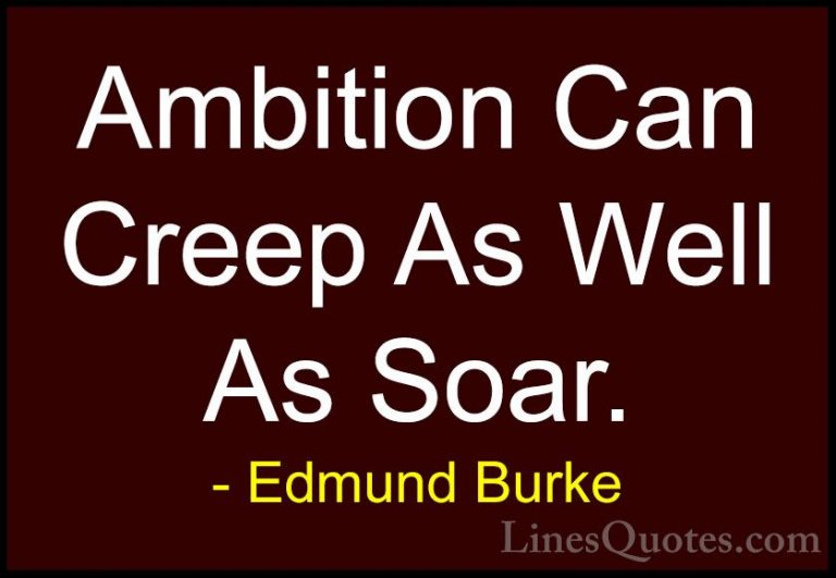 Edmund Burke Quotes (39) - Ambition Can Creep As Well As Soar.... - QuotesAmbition Can Creep As Well As Soar.