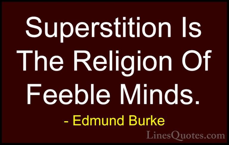 Edmund Burke Quotes (54) - Superstition Is The Religion Of Feeble... - QuotesSuperstition Is The Religion Of Feeble Minds.