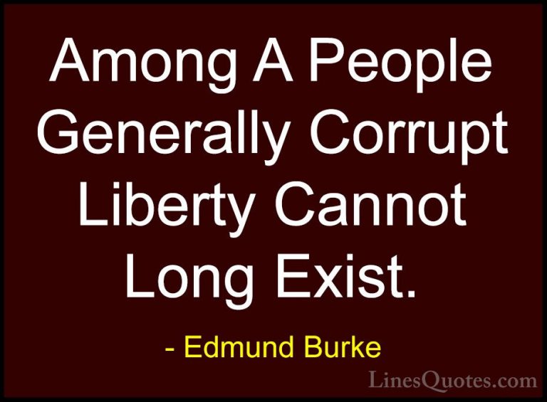 Edmund Burke Quotes (57) - Among A People Generally Corrupt Liber... - QuotesAmong A People Generally Corrupt Liberty Cannot Long Exist.