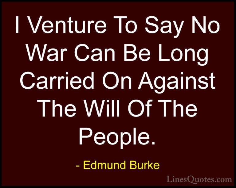 Edmund Burke Quotes (66) - I Venture To Say No War Can Be Long Ca... - QuotesI Venture To Say No War Can Be Long Carried On Against The Will Of The People.