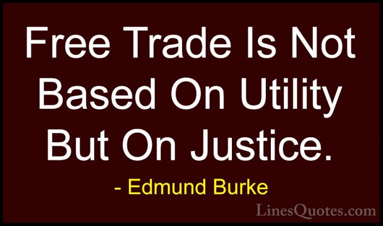 Edmund Burke Quotes (67) - Free Trade Is Not Based On Utility But... - QuotesFree Trade Is Not Based On Utility But On Justice.