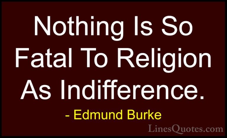 Edmund Burke Quotes (71) - Nothing Is So Fatal To Religion As Ind... - QuotesNothing Is So Fatal To Religion As Indifference.