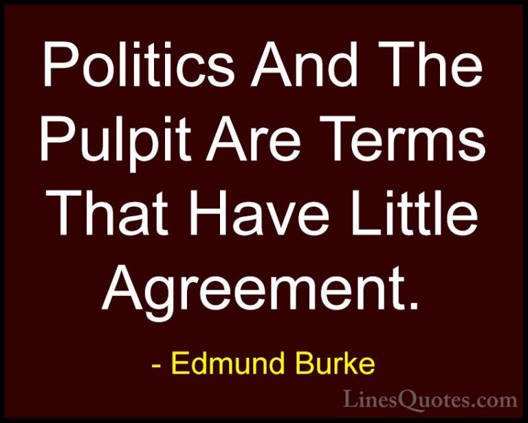 Edmund Burke Quotes (74) - Politics And The Pulpit Are Terms That... - QuotesPolitics And The Pulpit Are Terms That Have Little Agreement.