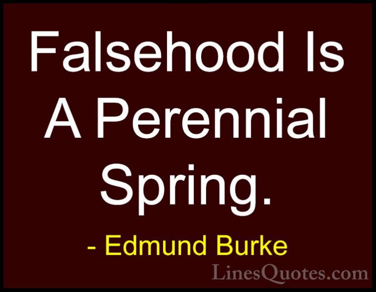 Edmund Burke Quotes (93) - Falsehood Is A Perennial Spring.... - QuotesFalsehood Is A Perennial Spring.