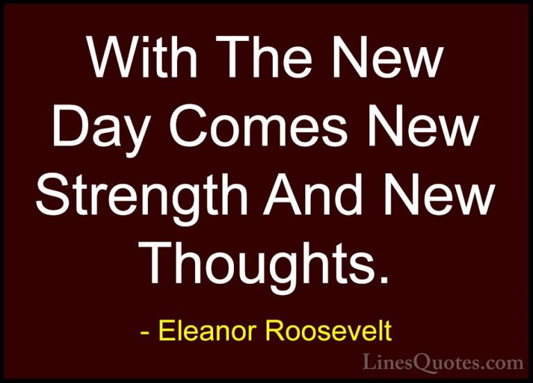 Eleanor Roosevelt Quotes (1) - With The New Day Comes New Strengt... - QuotesWith The New Day Comes New Strength And New Thoughts.