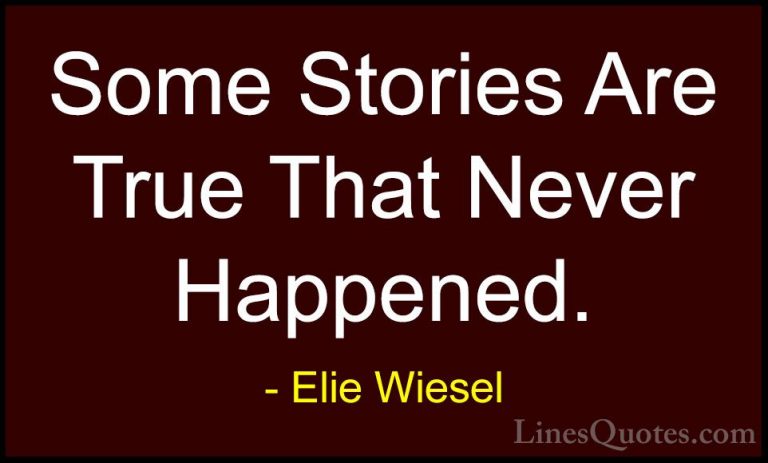 Elie Wiesel Quotes (19) - Some Stories Are True That Never Happen... - QuotesSome Stories Are True That Never Happened.