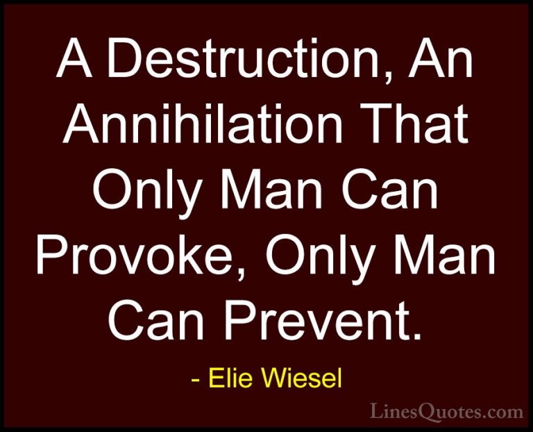 Elie Wiesel Quotes (21) - A Destruction, An Annihilation That Onl... - QuotesA Destruction, An Annihilation That Only Man Can Provoke, Only Man Can Prevent.