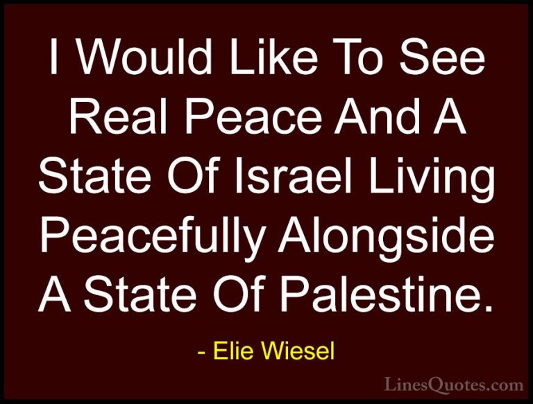 Elie Wiesel Quotes (28) - I Would Like To See Real Peace And A St... - QuotesI Would Like To See Real Peace And A State Of Israel Living Peacefully Alongside A State Of Palestine.