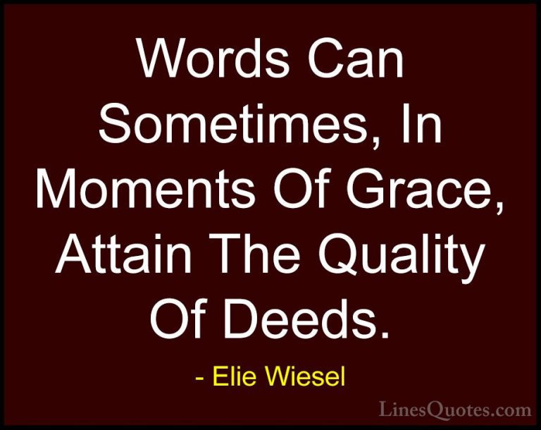 Elie Wiesel Quotes (30) - Words Can Sometimes, In Moments Of Grac... - QuotesWords Can Sometimes, In Moments Of Grace, Attain The Quality Of Deeds.