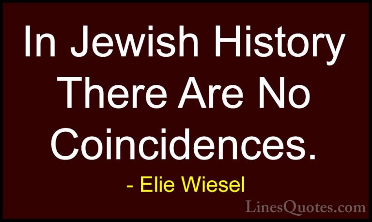 Elie Wiesel Quotes (77) - In Jewish History There Are No Coincide... - QuotesIn Jewish History There Are No Coincidences.