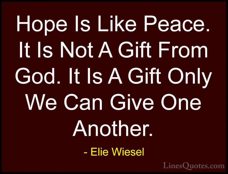 Elie Wiesel Quotes (9) - Hope Is Like Peace. It Is Not A Gift Fro... - QuotesHope Is Like Peace. It Is Not A Gift From God. It Is A Gift Only We Can Give One Another.