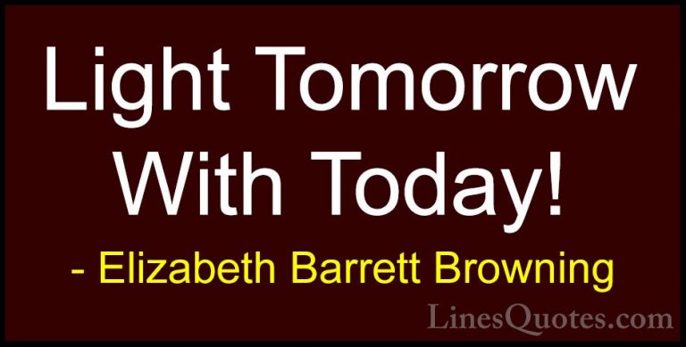 Elizabeth Barrett Browning Quotes (1) - Light Tomorrow With Today... - QuotesLight Tomorrow With Today!