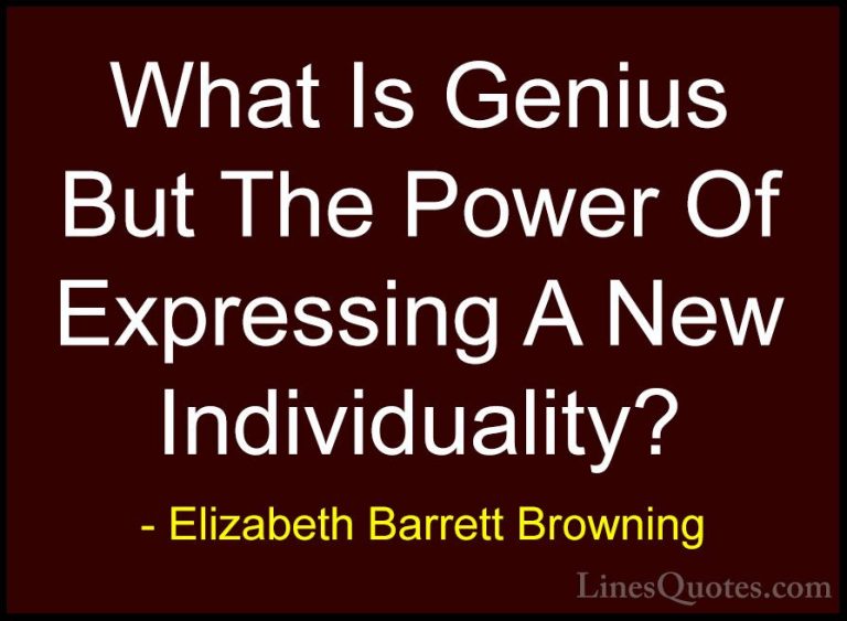 Elizabeth Barrett Browning Quotes (23) - What Is Genius But The P... - QuotesWhat Is Genius But The Power Of Expressing A New Individuality?