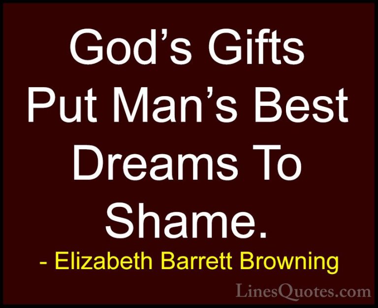 Elizabeth Barrett Browning Quotes (6) - God's Gifts Put Man's Bes... - QuotesGod's Gifts Put Man's Best Dreams To Shame.
