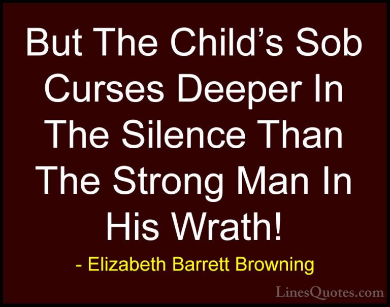 Elizabeth Barrett Browning Quotes (8) - But The Child's Sob Curse... - QuotesBut The Child's Sob Curses Deeper In The Silence Than The Strong Man In His Wrath!