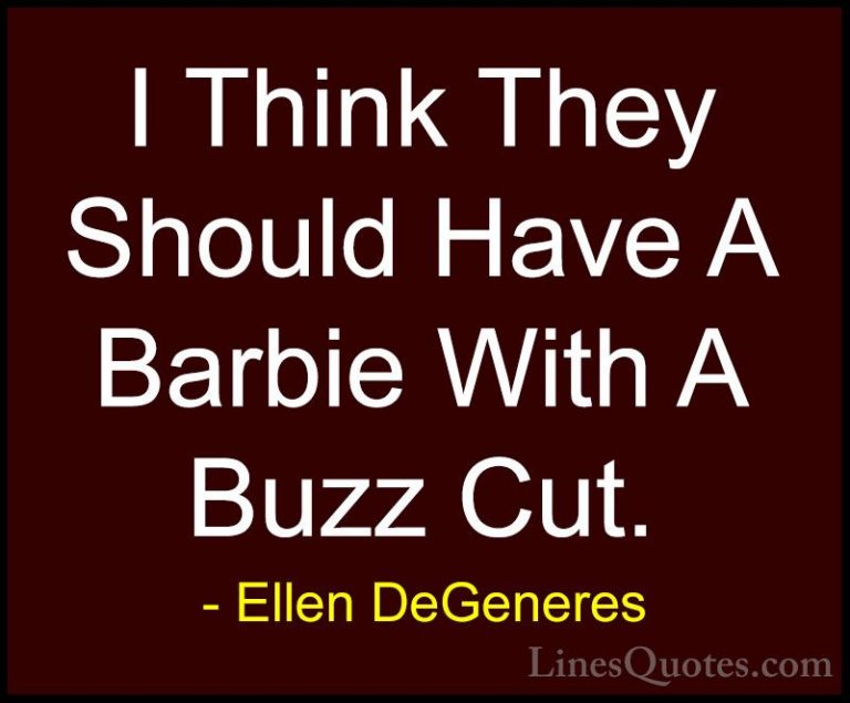 Ellen DeGeneres Quotes (10) - I Think They Should Have A Barbie W... - QuotesI Think They Should Have A Barbie With A Buzz Cut.