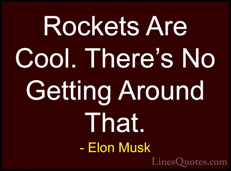 Elon Musk Quotes (105) - Rockets Are Cool. There's No Getting Aro... - QuotesRockets Are Cool. There's No Getting Around That.