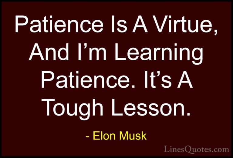 Elon Musk Quotes (11) - Patience Is A Virtue, And I'm Learning Pa... - QuotesPatience Is A Virtue, And I'm Learning Patience. It's A Tough Lesson.